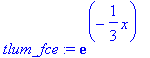 tlum_fce := exp(-1/3*x)