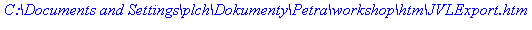 `C:\Documents and Settings\plch\Dokumenty\Petra\workshop\htm\JVLExport.htm`