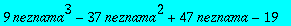 9*neznama^3-37*neznama^2+47*neznama-19