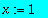 x := 1