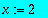 x := 2