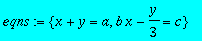 eqns := {x+y = a, b*x-1/3*y = c}