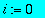 i := 0
