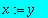 x := y