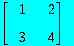 matrix([[1, 2], [3, 4]])
