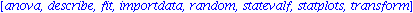 [anova, describe, fit, importdata, random, statevalf, statplots, transform]