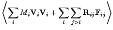 $\displaystyle \left< \sum_i M_i \mathbf{V}_i \mathbf{V}_i
+ \sum_i \sum_{j>i} \mathbf{R}_{ij} \mathbf{F}_{ij}\right>$