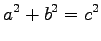 $\displaystyle a^2+b^2=c^2
$