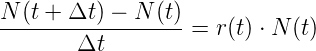N (t + Δt ) − N (t)
------------------=  r(t) ⋅ N (t)
       Δt
