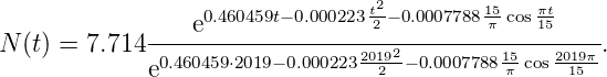                 e0.460459t−0.000223t22 −0.000778815π-cosπ1t5
N (t) = 7.714 ------------------20192--------15---2019π.
             e0.460459⋅2019− 0.000223-2--−0.0007788π-cos-15-
